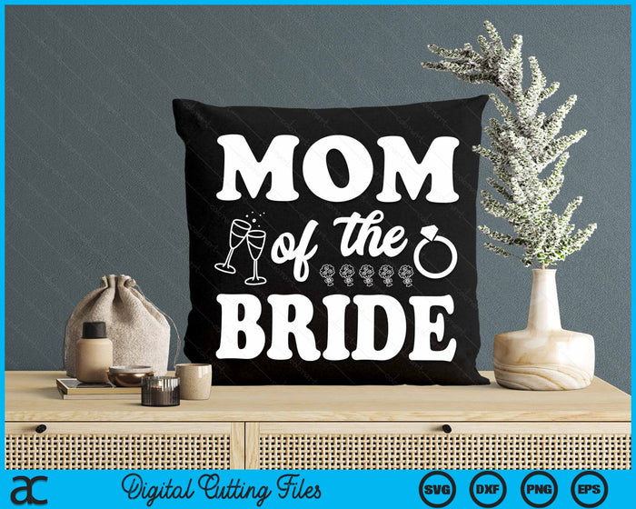 Mom Of The Bride Wedding Bachelor Party SVG PNG Digital Cutting Files