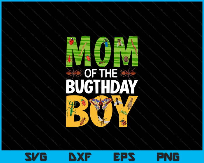 Mom Of The Bugthday Boy Bug Themed Birthday Party Insects SVG PNG Digital Cutting Files