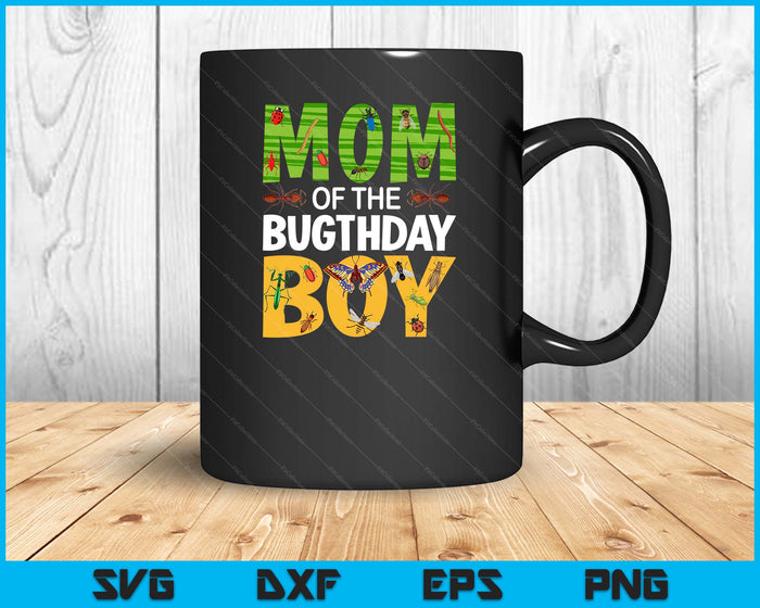 Mom Of The Bugthday Boy Bug Themed Birthday Party Insects SVG PNG Digital Cutting Files