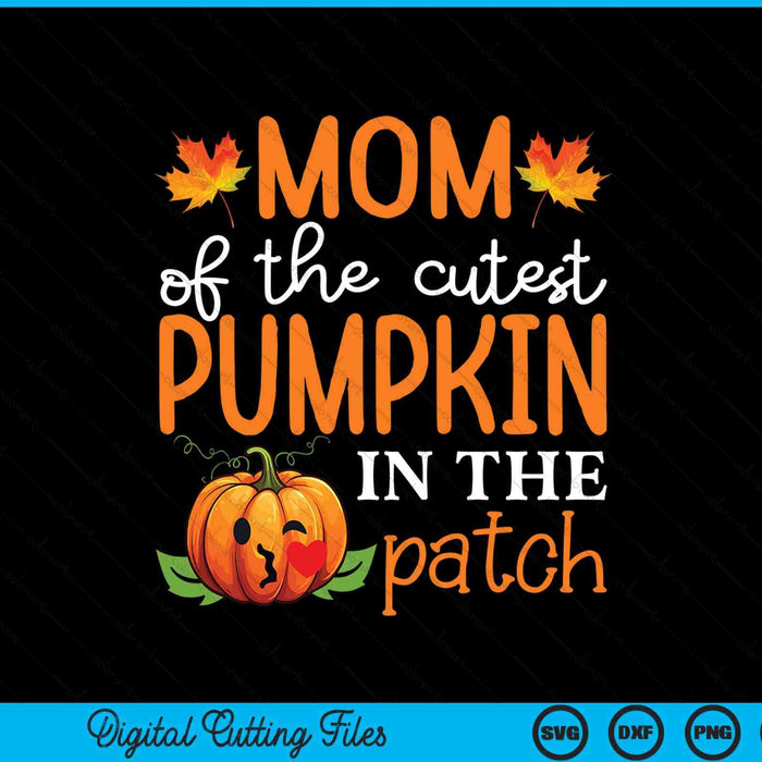 Mom of the cutest pumpkin in the patch Halloween SVG cut file