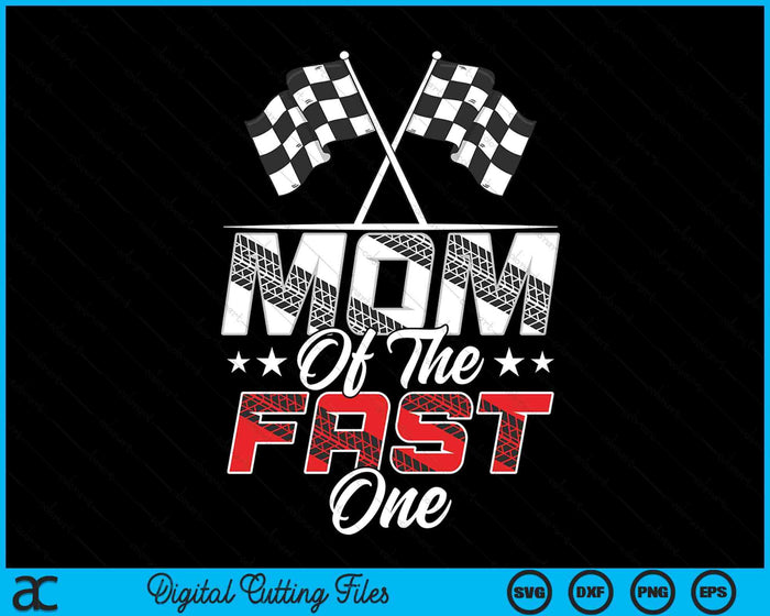 Mom Of The Fast One First Birthday Racing Car Family SVG PNG Digital Printable Files