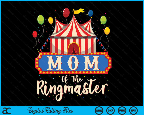 Mom Of The Ringmaster Circus Themed Birthday Party SVG PNG Digital Cutting File