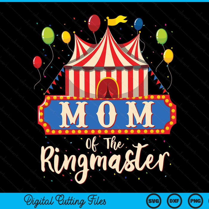 Mom Of The Ringmaster Circus Themed Birthday Party SVG PNG Digital Cutting File