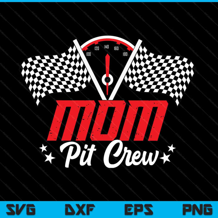 Mom Pit Crew Birthday Party Race Car Lover Racing Family SVG PNG Digital Printable Files