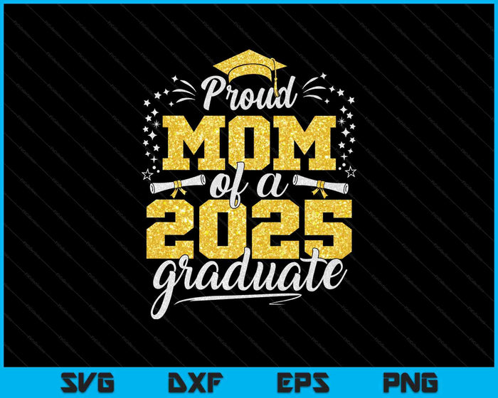 Mom Senior 2025 Proud Mom Of A Class Of 2025 Graduate SVG PNG Digital Printable Files