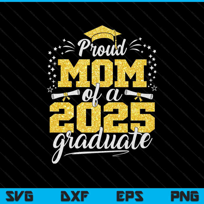 Mom Senior 2025 Proud Mom Of A Class Of 2025 Graduate SVG PNG Digital Printable Files