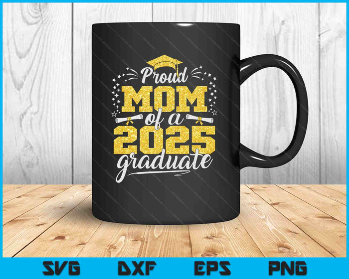 Mom Senior 2025 Proud Mom Of A Class Of 2025 Graduate SVG PNG Digital Printable Files