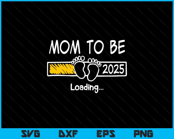 Mom to be 2025 loading mom est 2025 promoted to mommy SVG PNG cut file for Cricut