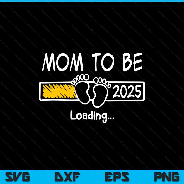 Mom to be 2025 loading mom est 2025 promoted to mommy SVG cut file