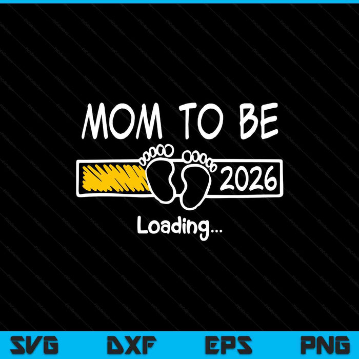 Mom To Be 2026 Loading Mom Est 2026 Promoted To Mom SVG PNG Digital Printable Files