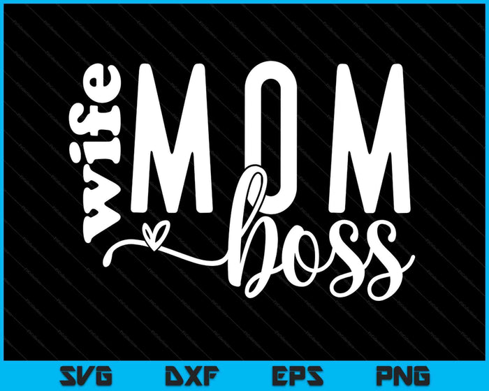 Mom Wife Boss Mother's Day SVG PNG Digital Printable Files