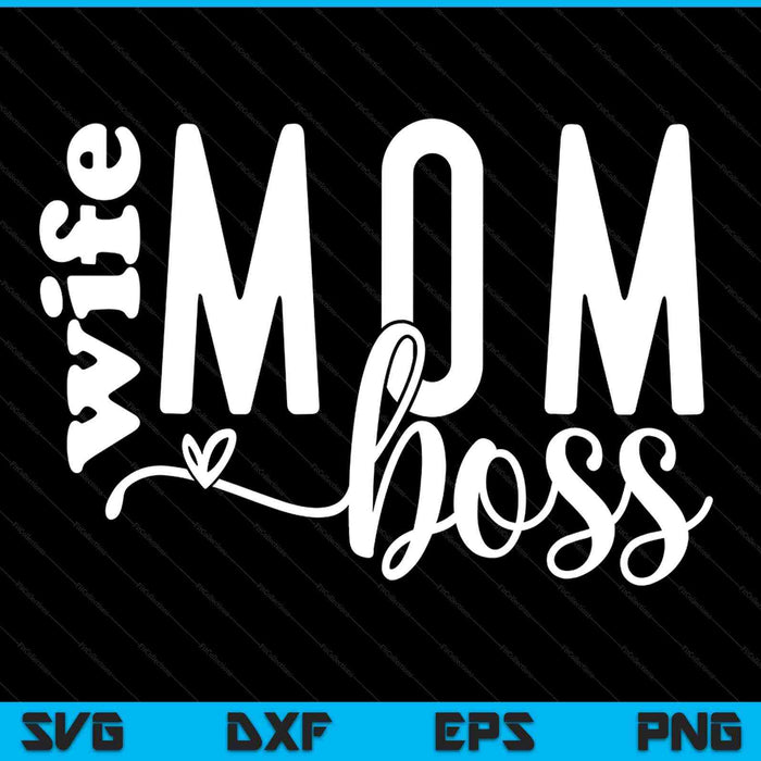 Mom Wife Boss Mother's Day SVG PNG Digital Printable Files