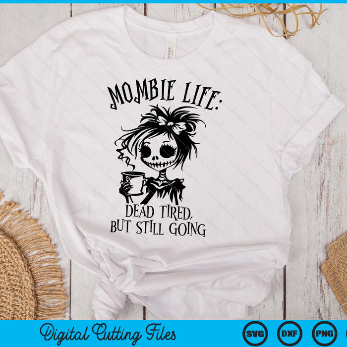 Mombie Life Mom Dead SVG PNG Digital Printable Files