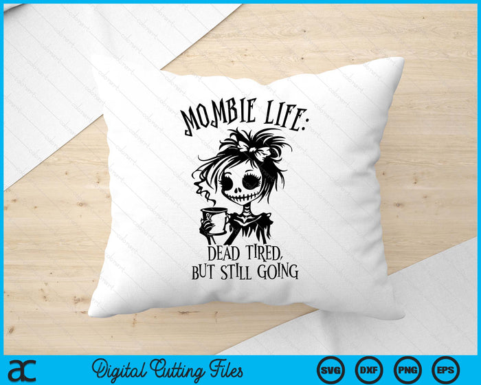 Mombie Life Mom Dead SVG PNG Digital Printable Files