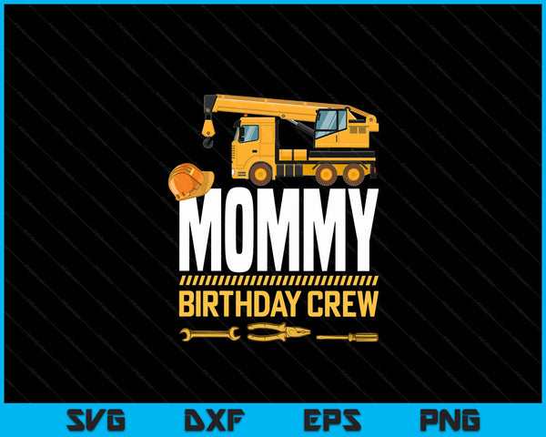 Mommy Birthday Crew Construction Birthday SVG PNG Digital Cutting Files