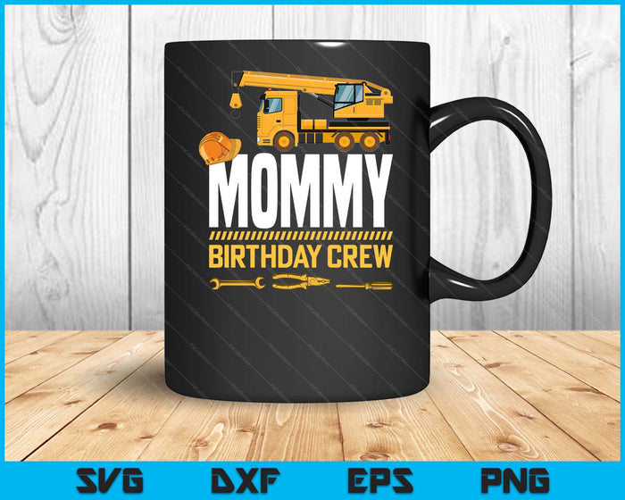 Mommy Birthday Crew Construction Birthday SVG PNG Digital Cutting Files