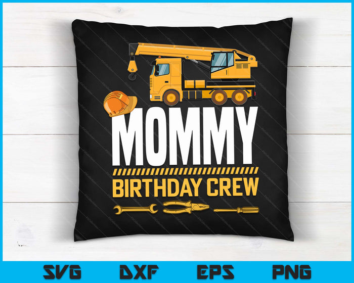 Mommy Birthday Crew Construction Birthday SVG PNG Digital Cutting Files