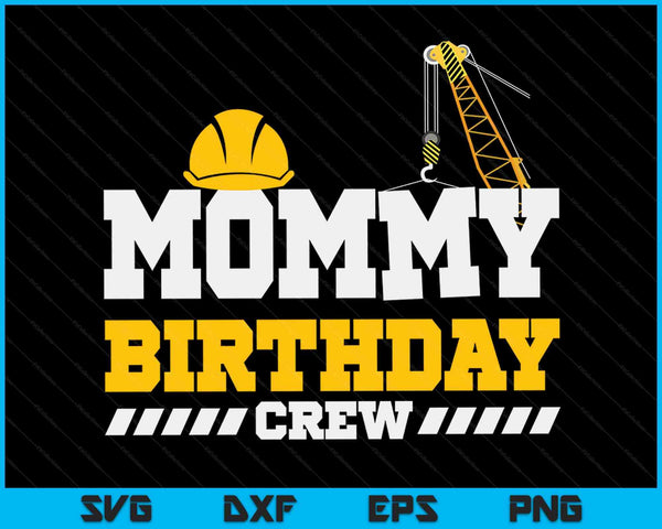 Mommy Birthday Crew Construction Birthday Party SVG PNG Digital Printable Files