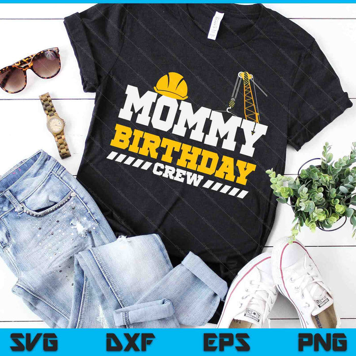 Mommy Birthday Crew Construction Birthday Party SVG PNG Digital Printable Files