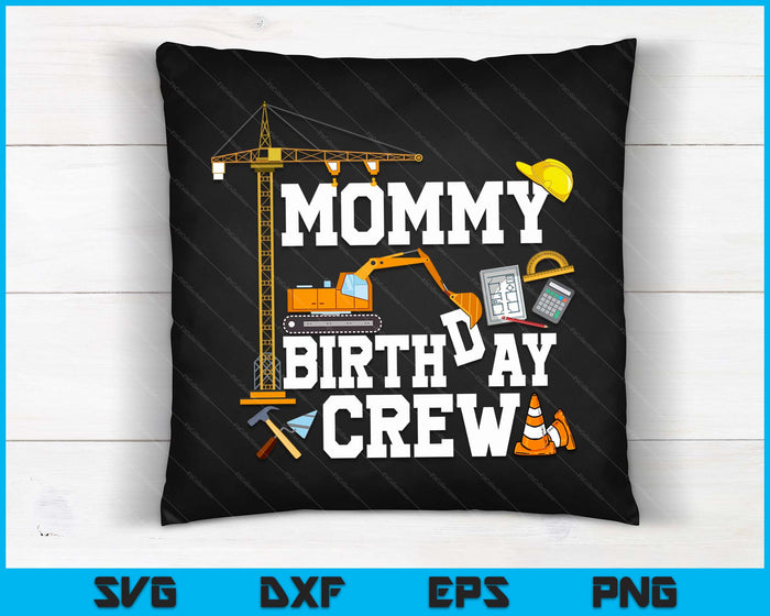 Mommy Birthday Crew Construction Birthday Party SVG PNG Digital Cutting Files