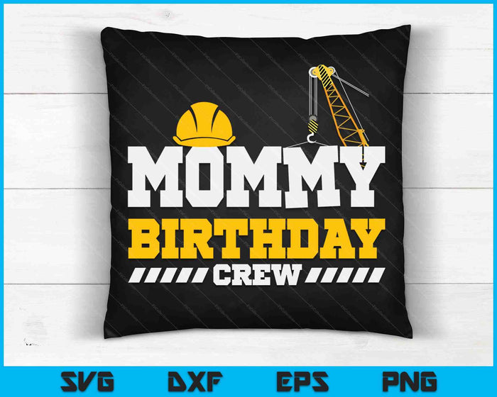Mommy Birthday Crew Construction Birthday Party SVG PNG Digital Printable Files