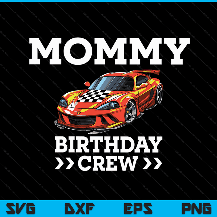 Mommy birthday crew race car racing car driver SVG cut file