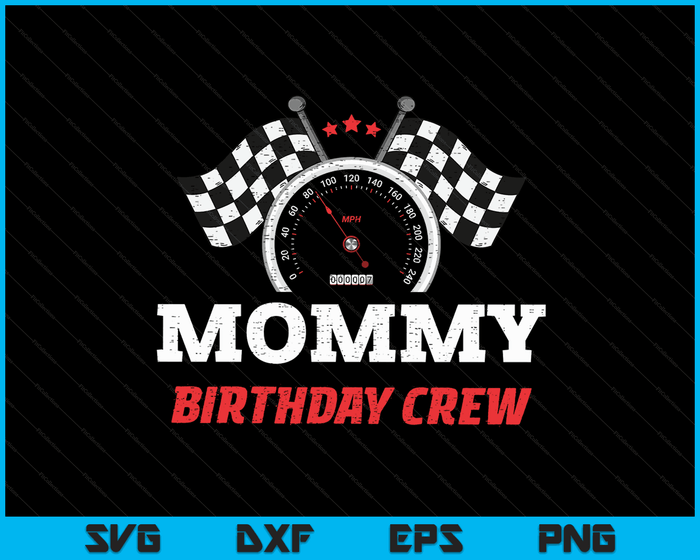 Mommy Birthday Crew Race Car Theme Party Racing Car Driver SVG PNG Digital Cutting Files