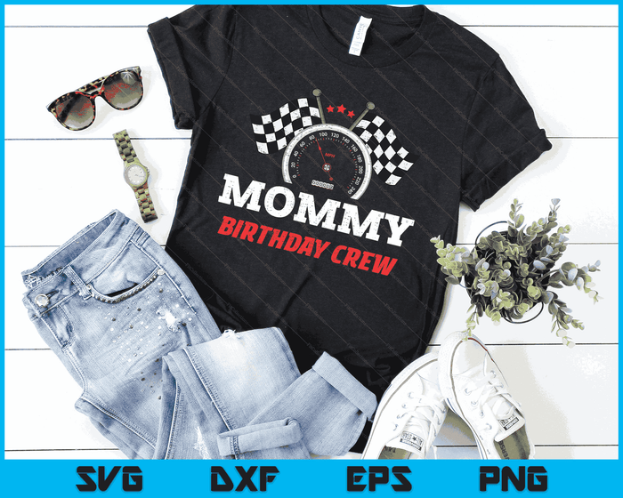 Mommy Birthday Crew Race Car Theme Party Racing Car Driver SVG PNG Digital Cutting Files