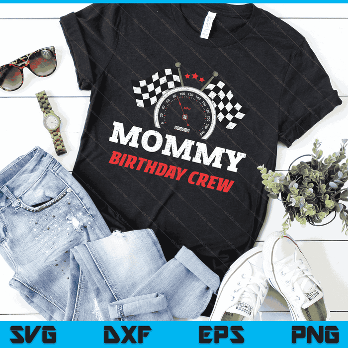 Mommy Birthday Crew Race Car Theme Party Racing Car Driver SVG PNG Digital Cutting Files