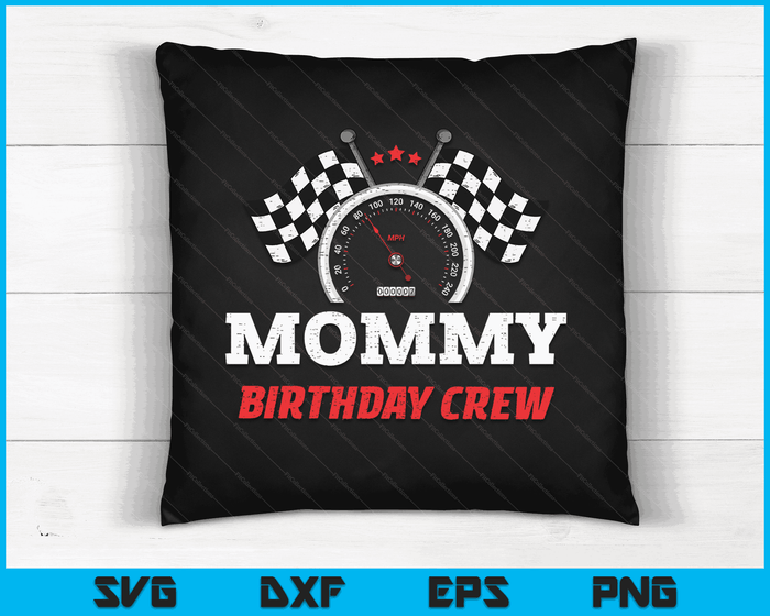 Mommy Birthday Crew Race Car Theme Party Racing Car Driver SVG PNG Digital Cutting Files