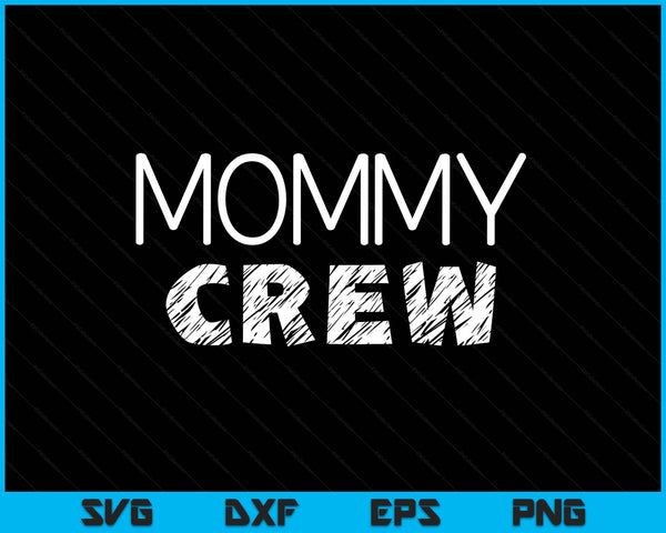 Mommy crew matching crew SVG cut file