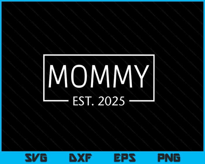 Mommy Est 2025 Promoted To Mommy 2025 Pregnancy Announcement SVG PNG Digital Printable Files