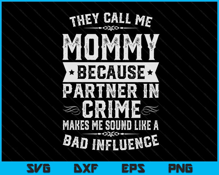 Mommy Gifts They Call Me Mommy Because Partner In Crime SVG PNG Digital Cutting Files