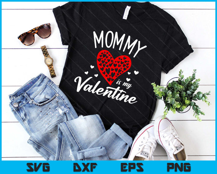 Mommy Is My Valentine SVG PNG Digital Printable Files