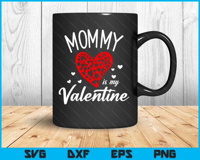 Mommy Is My Valentine SVG PNG Digital Printable Files