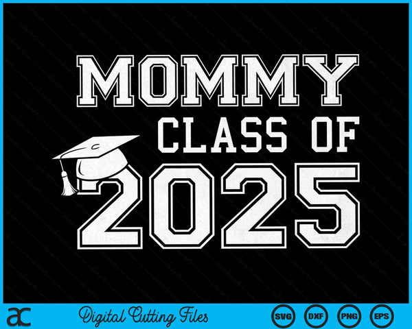 Mommy Of A Class Of 2025 Graduate Mommy SVG PNG Digital Cutting Files