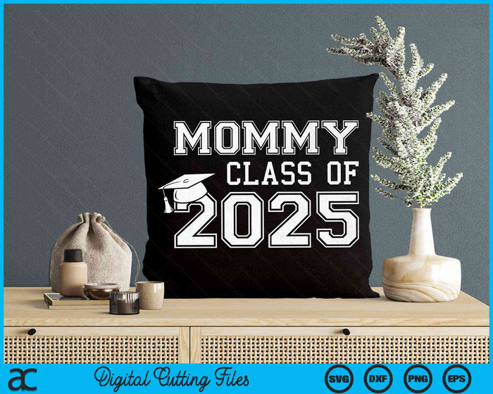 Mommy Of A Class Of 2025 Graduate Mommy SVG PNG Digital Cutting Files