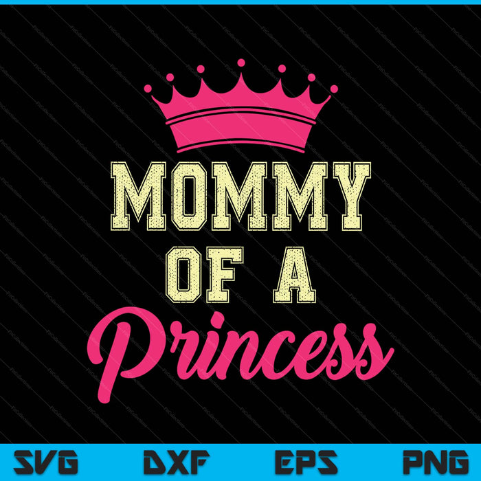 Mommy of a princess SVG PNG cut file for Cricut