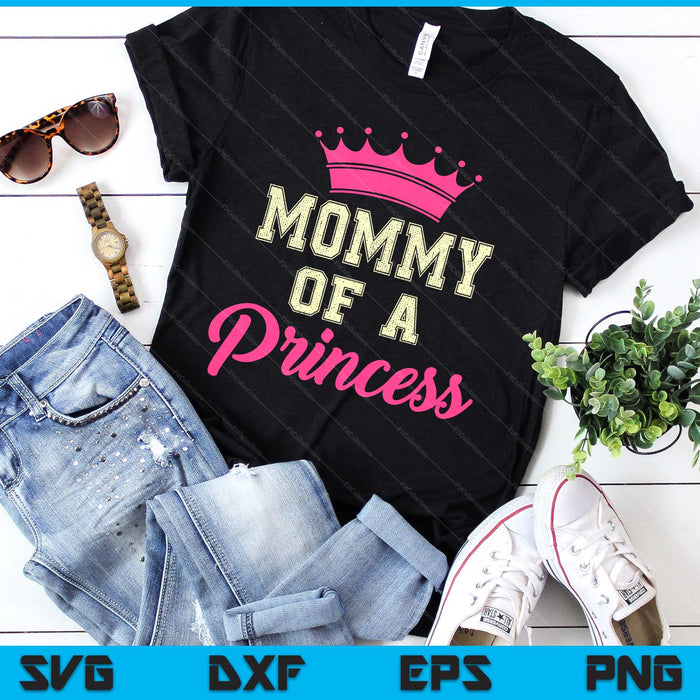 Mommy Of A Princess SVG PNG Digital Printable Files