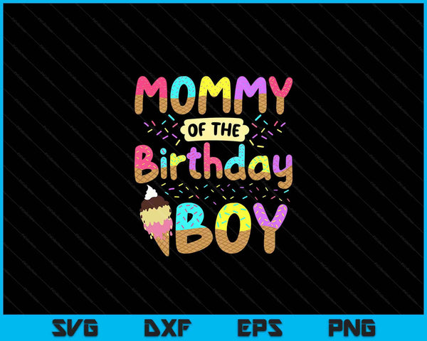 Mommy Of Birthday Day Boy Ice Cream Party Famil SVG PNG Cutting Printable Files