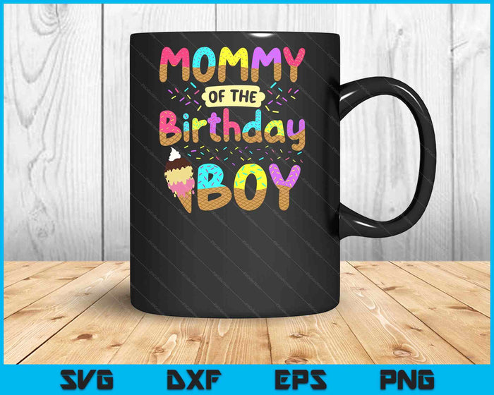 Mommy Of Birth Day Boy Ice Cream Party Family SVG PNG Cutting Printable Files