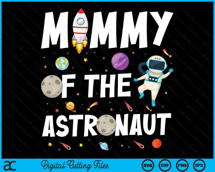 Mommy Of The Astronaut Space Theme Birthday Party SVG PNG Digital Cutting Files