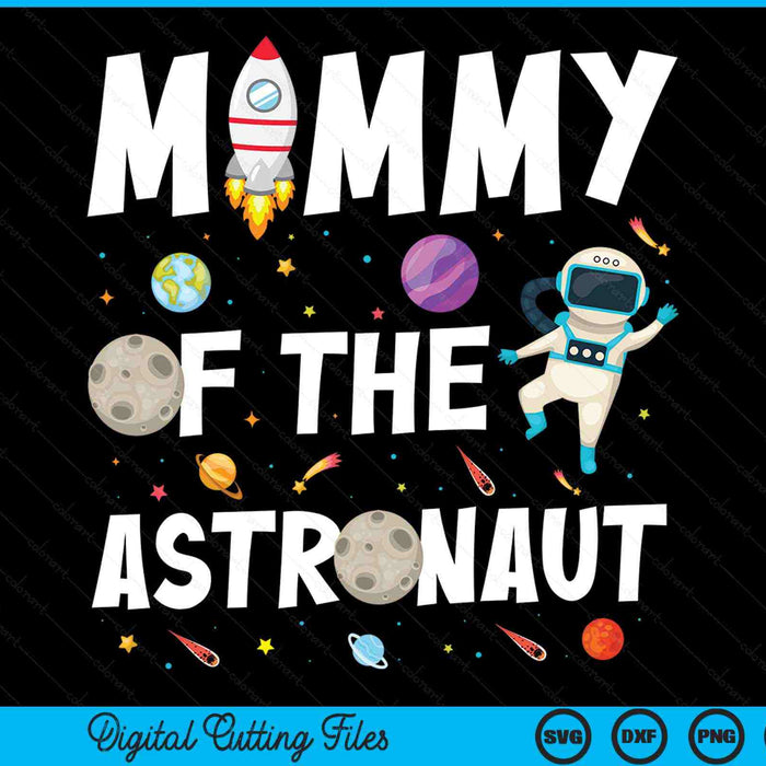 Mommy of the astronaut space theme birthday party SVG PNG cut file for Cricut