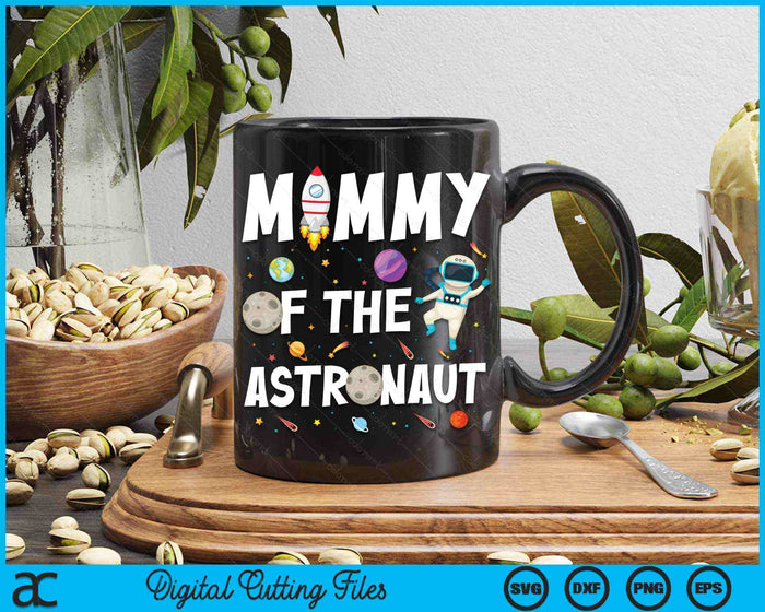 Mommy Of The Astronaut Space Theme Birthday Party SVG PNG Digital Cutting Files