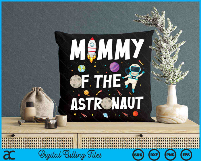 Mommy Of The Astronaut Space Theme Birthday Party SVG PNG Digital Cutting Files