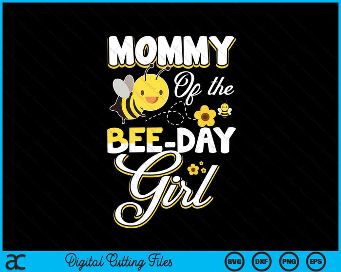 Mommy Of The Bee Day Girl Bee Birthday Party Theme SVG PNG Digital Cutting File