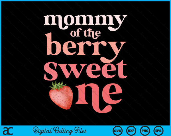 Mommy Of The Berry Sweet One Strawberry First Birthday SVG PNG Digital Cutting Files