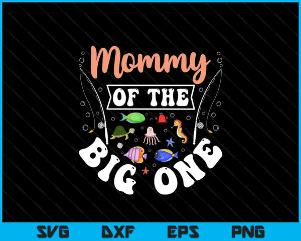Mommy of the big one fishing birthday party celebration SVG PNG cut file for Cricut