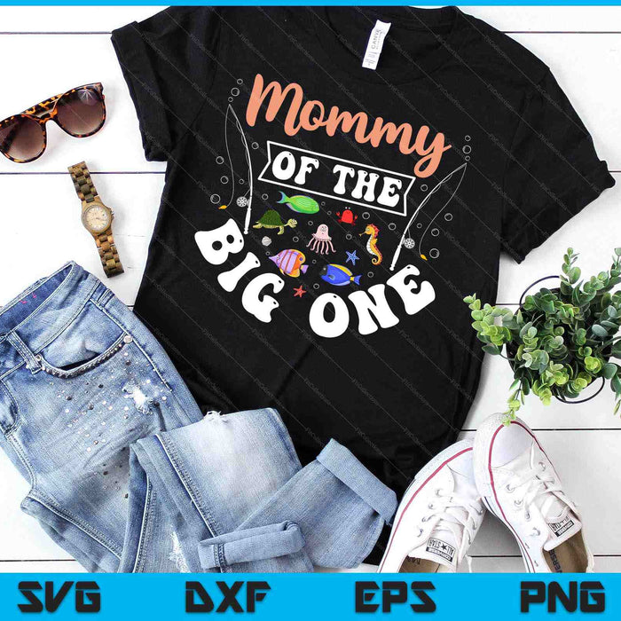 Mommy Of The Big One Fishing Birthday Party Celebration SVG PNG Digital Printable Files