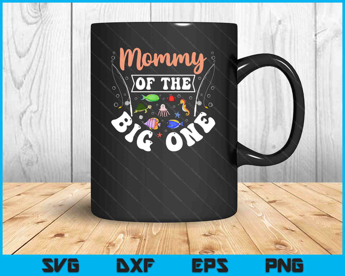 Mommy Of The Big One Fishing Birthday Party Celebration SVG PNG Digital Printable Files